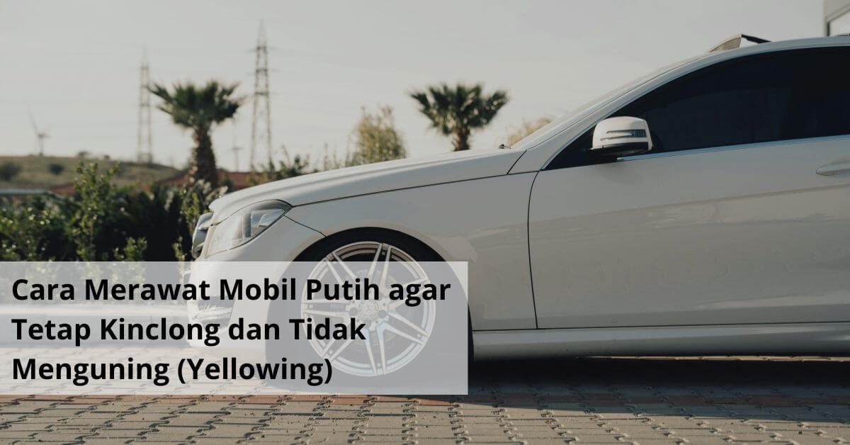 Mobil Kinclong di Cilacap: Rahasia Perawatan yang Bikin Mobil Tetap Bersih